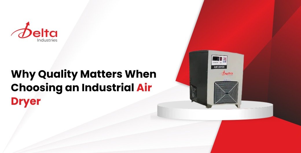 Why Quality Matters When Choosing an Industrial Air Dryer
